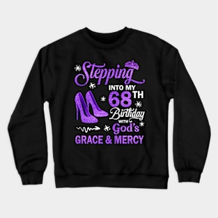 Stepping Into My 68th Birthday With God's Grace & Mercy Bday Crewneck Sweatshirt